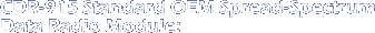 CDR-915 Standard OEM Spread-
Spectrum Data Radio Module: